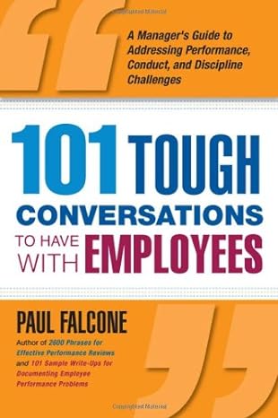 101 tough conversations to have with employees a managers guide to addressing performance conduct and