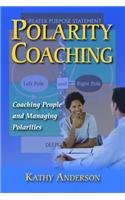 polarity coaching coaching people and managing polarities polarity coaching 1st edition anderson-kathy