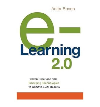 e learning 2 0 proven practices and emerging technologies to achieve real results 1st edition anita rosen