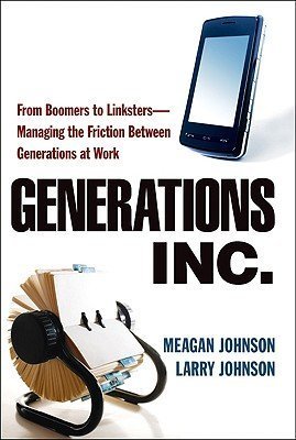 generations inc from boomers to linksters managing the friction between generations at work generations inc