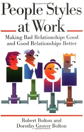people styles at work making bad relationships good and good relationships better 1st edition robert bolton