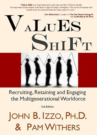 values shift recruiting retaining and engaging the multigenerational workforce 2nd edition john b. izzo ,pam
