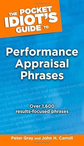 the pocket idiot s guide to performance appraisal phrases 1st edition peter gray ,john carroll b008smmb86