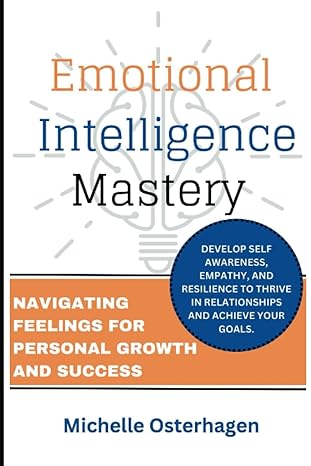 emotional intelligence mastery navigating feelings for personal growth and success develop self awareness
