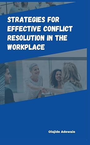 strategies for effective conflict resolution in the workplace 1st edition olajide adewale 979-8859516247
