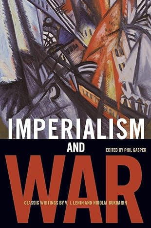 imperialism and war classic writings by v i lenin and nikolai bukharin 1st edition v. i. lenin ,nikolai