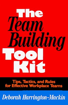 The Team Building Tool Kit Tips Tactics And Rules For Effective Workplace Teams