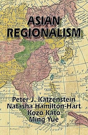asian regionalism 1st edition peter j. katzenstein ,natasha hamilton-hart ,kozo kato ,ming yue 1885445075,