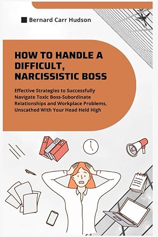 how to handle a difficult narcissistic boss effective strategies to successfully navigate toxic boss