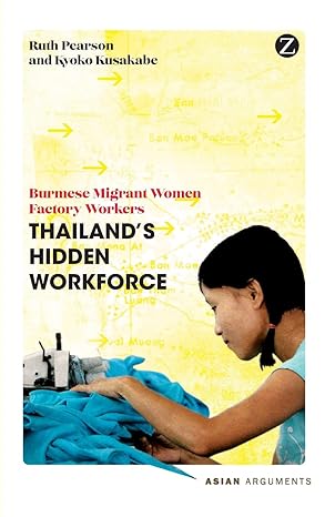 thailand s hidden workforce burmese migrant women factory workers 1st edition doctor ruth pearson ,kyoko