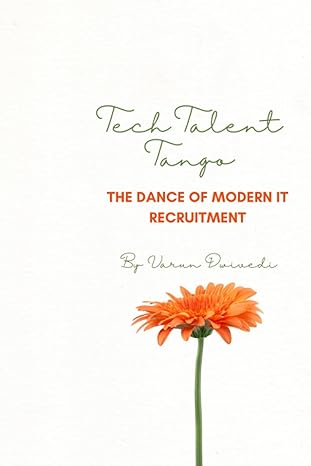 tech talent tango the dance of modern it recruitment 1st edition mr varun dwivedi 979-8861693820