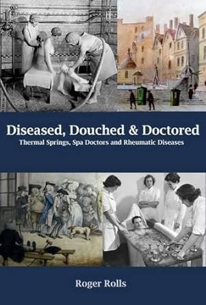 diseased douched and doctored thermal springs spa doctors and rheumatic diseases 1st edition roger rolls