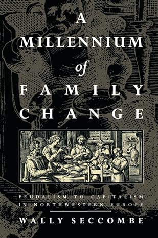 a millennium of family change feudalism to capitalism in northwestern europe 1st edition wally seccombe