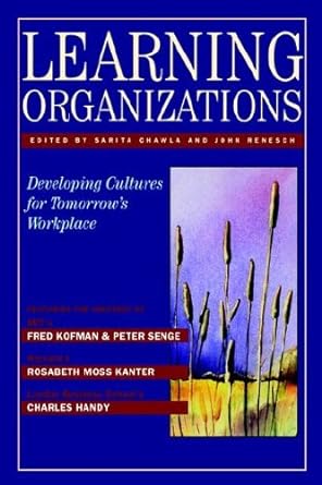 learning organizations developing cultures for tomorrow s workplace 1st edition sarita chawla john renesch