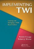 implementing twi creating and managing a skills based culture 1st edition patrick graupp robert j. wrona