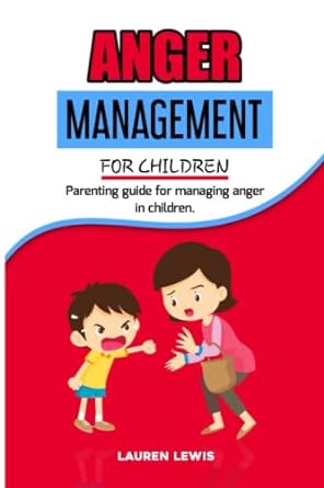 anger management for children parenting guide for managing anger in children a short story on management of