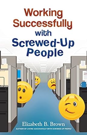 working successfully with screwed up people 1st edition elizabeth b. brown b00a18a56u