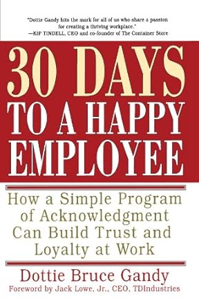 30 days to a happy employee how a simple program of acknowledgment can build trust and loyalty at work 1st