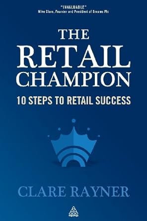 the retail champion 10 steps to retail success 1st edition clare rayner b00arrpdqc
