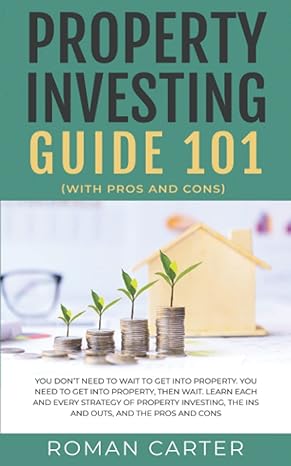 Property Investing Guide 101 You Dont Need To Wait To Get Into Property You Need To Get Into Property Then Wait Learn Each And Every Strategy Of Property Investing The Ins And Outs And The Pros And Cons