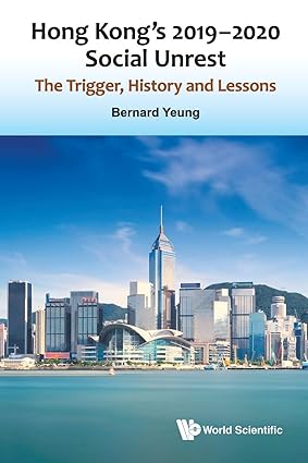 hong kong s 2019 2020 social unrest the trigger history and lessons 1st edition bernard yeung 9811225605,