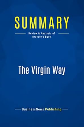 summary the virgin way review and analysis of branson s book 1st edition businessnews publishing 251104501x,