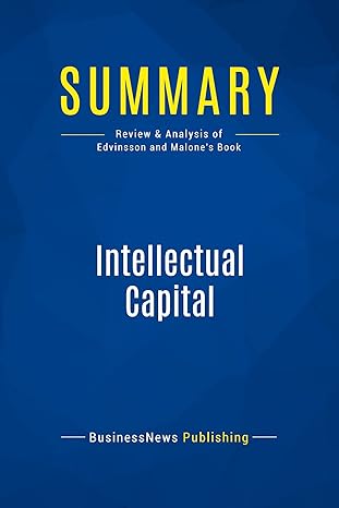 summary intellectual capital review and analysis of edvinsson and malone s book 1st edition businessnews