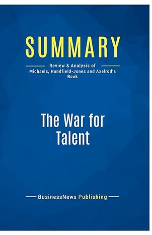 summary the war for talent review and analysis of michaels handfield jones and axelrod s book 1st edition