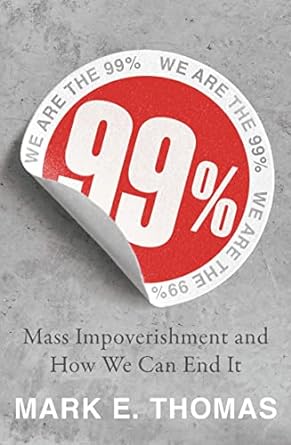 99 mass impoverishment and how we can end it 1st edition mark e. thomas 1789544505, 978-1789544503