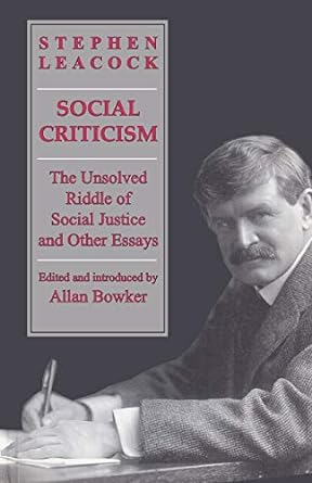 social criticism the unsolved riddle of social justice and other essays 1st edition stephen leacock ,alan