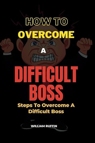 how to overcome a difficult boss steps to overcome a difficult boss 1st edition william ruffin 979-8353478478