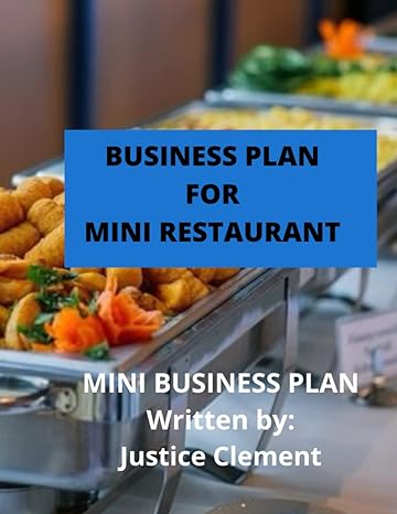 business plan for mini restaurant mini business plan 1st edition justice clement 979-8835861347