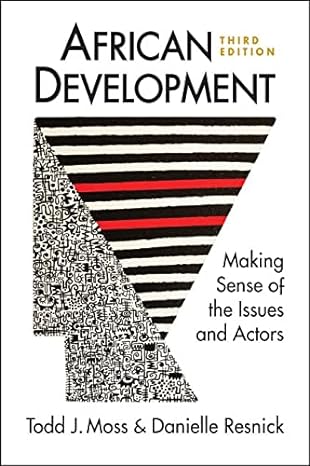 african development making sense of the issues and actors 3rd edition todd j. moss ,danielle resnick