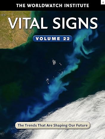 vital signs volume 22 the trends that are shaping our future 1st edition the worldwatch institute 1610916727,