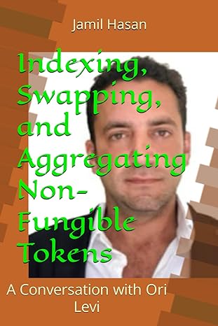 indexing swapping and aggregating non fungible tokens a conversation with ori levi 1st edition jamil hasan