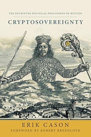 cryptosovereignty the encrypted political philosophy of bitcoin 1st edition erik cason ,robert breedlove
