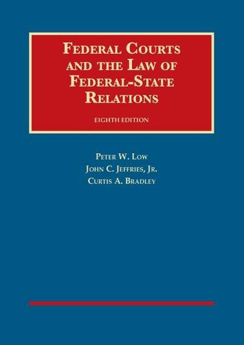 federal courts and the law of federal state relations 8th edition peter w low , john c jeffries , curtis a