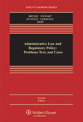 administrative law and regulatory policy problems text and cases 7th edition stephen g. breyer, richard b.