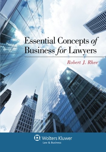 essential concepts of business for lawyers 1st edition robert rhee 1454813199, 9781454813194