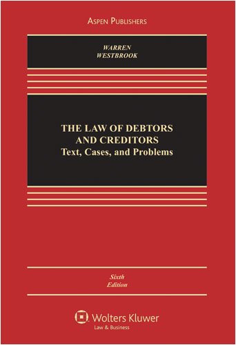 the law of debtors and creditors text cases and problems 6th edition elizabeth warren , jay lawrence
