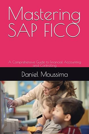 mastering sap fico a comprehensive guide to financial accounting and controlling 1st edition daniel moussima