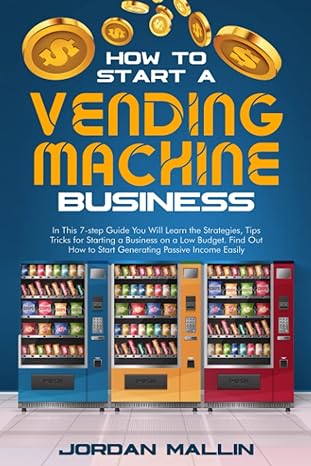 how to start a vending machine business in this 7 step guide you will learn the strategies tips tricks for