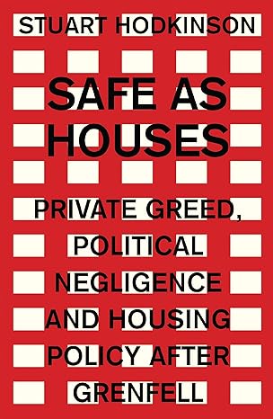safe as houses private greed political negligence and housing policy after grenfell 1st edition stuart