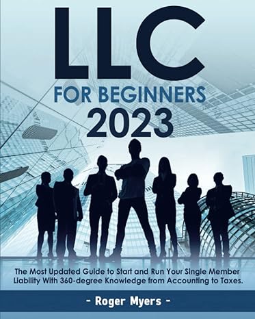 llc for beginners 2023 the most update guide to start and run your single member liability with 360 degree
