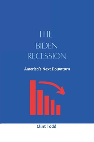 the biden recession america s next downturn 1st edition clint todd 979-8843459819