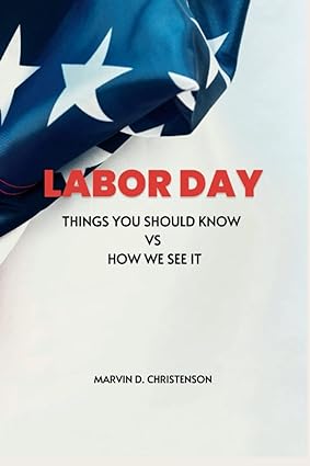 labor day things you should know vs how we see it 1st edition marvin d. christenson 979-8351589411