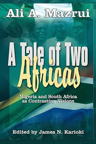 a tale of two africas nigeria and south africa as contrasting visions 1st edition ali a mazrui ,james n