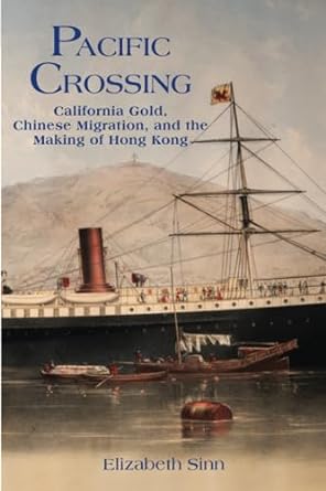pacific crossing california gold chinese migration and the making of hong kong 1st edition elizabeth sinn