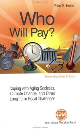 who will pay coping with aging societies climate change and other long term fiscal challenges 1st edition