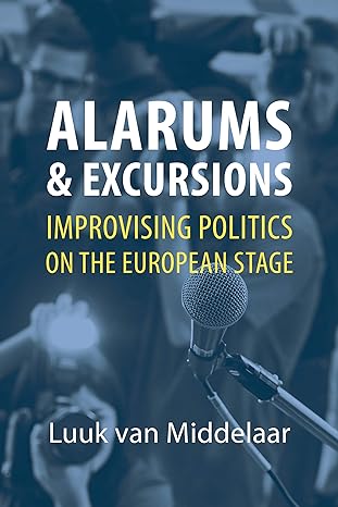 alarums and excursions improvising politics on the european stage 1st edition luuk van middelaar ,liz waters
